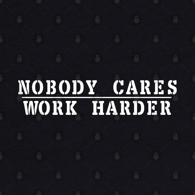 Nobody Cares Work Harder by NAYAZstore